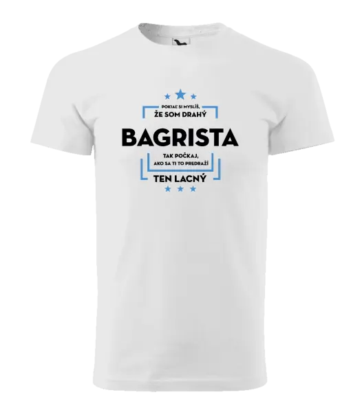 Pánske tričko Pokiaľ si myslíš, že som drahý  - bagrista