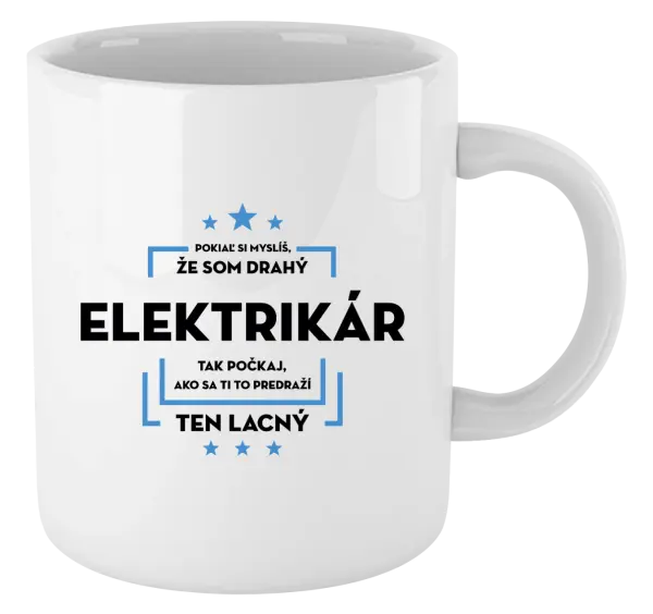 Hrnček Pokiaľ si myslíš, že som drahý  - elektrikár