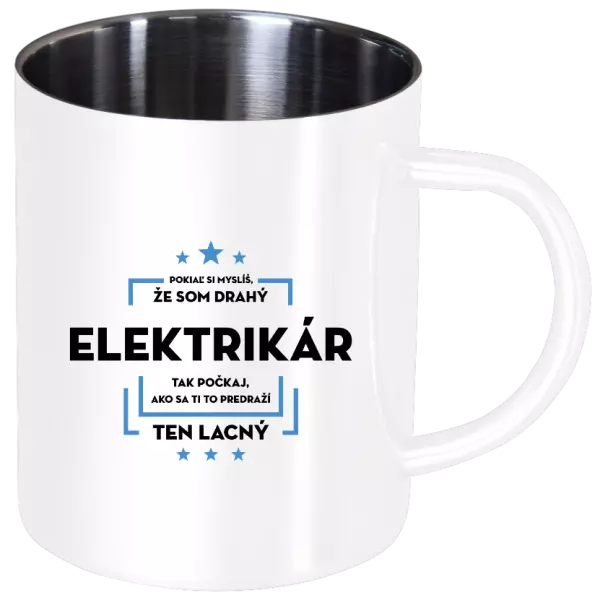 Nerezový hrnček Pokiaľ si myslíš, že som drahý  - elektrikár