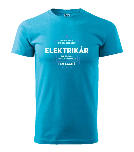 Pánske tričko Pokiaľ si myslíš, že som drahý  - elektrikár
