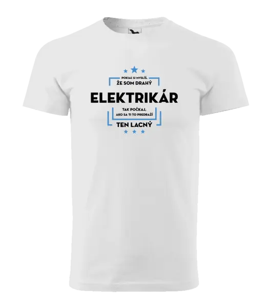 Pánske tričko Pokiaľ si myslíš, že som drahý  - elektrikár