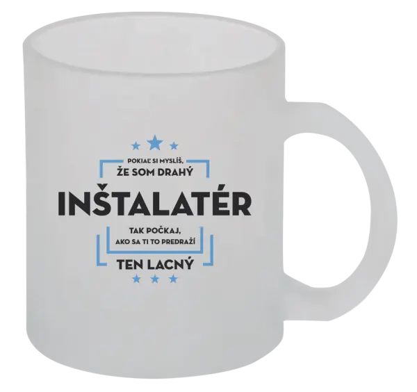 Hrnček Pokiaľ si myslíš, že som drahý  - inštalatér