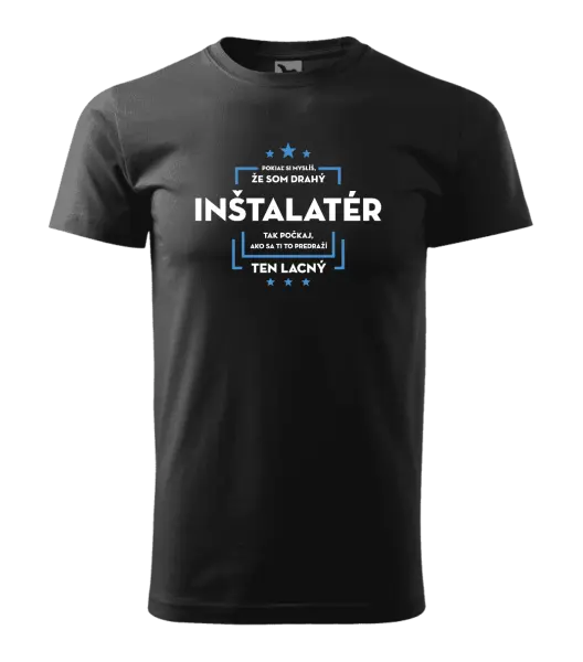 Pánske tričko Pokiaľ si myslíš, že som drahý  - inštalatér