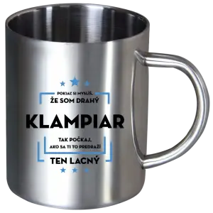 Nerezový hrnček Pokiaľ si myslíš, že som drahý  - klampiar