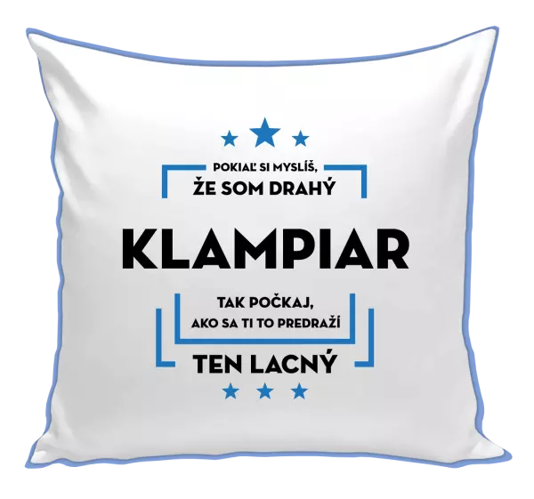 Vankúš Pokiaľ si myslíš, že som drahý  - klampiar