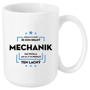 Hrnček Pokiaľ si myslíš, že som drahý  - mechanik