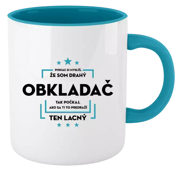 Hrnček  Pokiaľ si myslíš, že som drahý  - obkladač