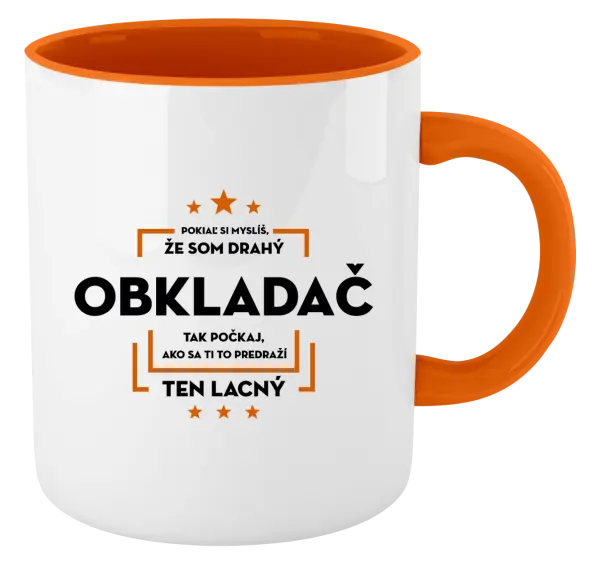 Hrnček  Pokiaľ si myslíš, že som drahý  - obkladač