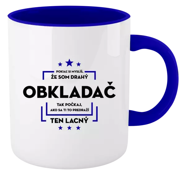 Hrnček  Pokiaľ si myslíš, že som drahý  - obkladač