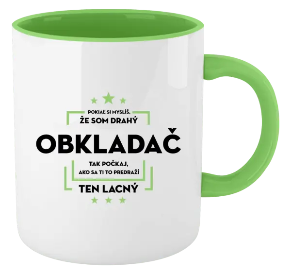 Hrnček  Pokiaľ si myslíš, že som drahý  - obkladač