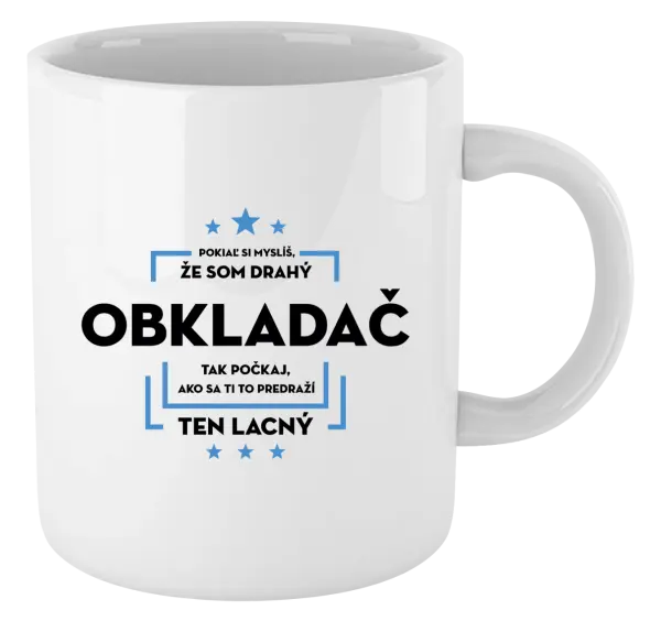 Hrnček Pokiaľ si myslíš, že som drahý  - obkladač