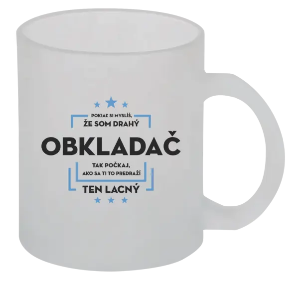 Hrnček Pokiaľ si myslíš, že som drahý  - obkladač