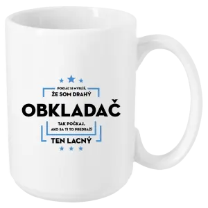 Hrnček Pokiaľ si myslíš, že som drahý  - obkladač