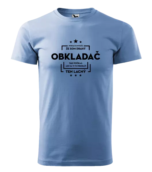 Pánske tričko Pokiaľ si myslíš, že som drahý  - obkladač