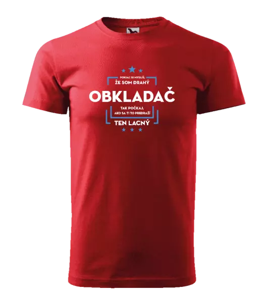 Pánske tričko Pokiaľ si myslíš, že som drahý  - obkladač