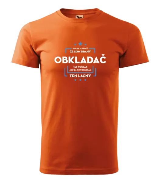 Pánske tričko Pokiaľ si myslíš, že som drahý  - obkladač