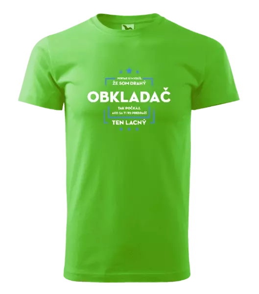 Pánske tričko Pokiaľ si myslíš, že som drahý  - obkladač