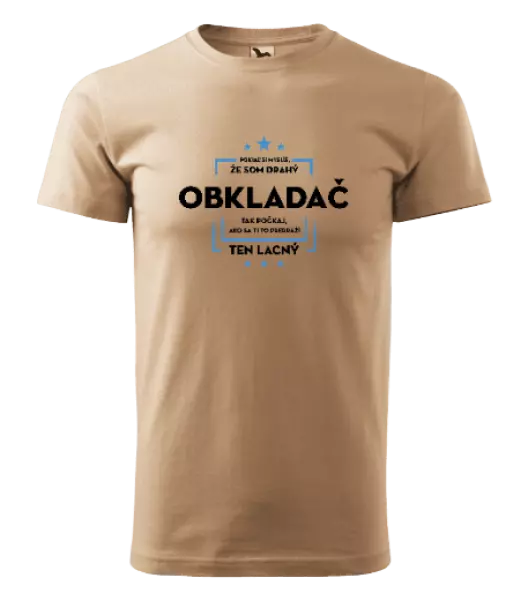 Pánske tričko Pokiaľ si myslíš, že som drahý  - obkladač