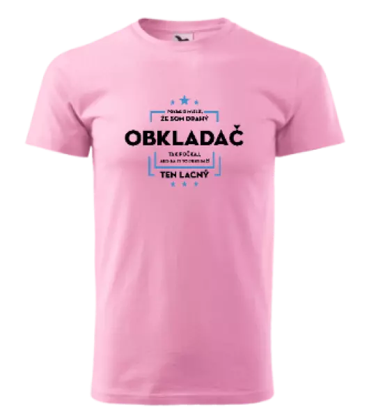 Pánske tričko Pokiaľ si myslíš, že som drahý  - obkladač