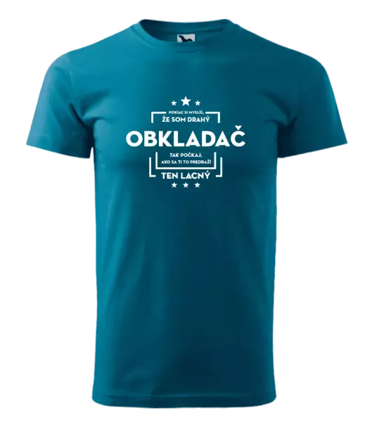 Pánske tričko Pokiaľ si myslíš, že som drahý  - obkladač