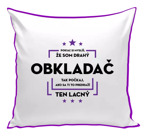 Vankúš Pokiaľ si myslíš, že som drahý  - obkladač