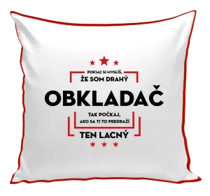Vankúš Pokiaľ si myslíš, že som drahý  - obkladač