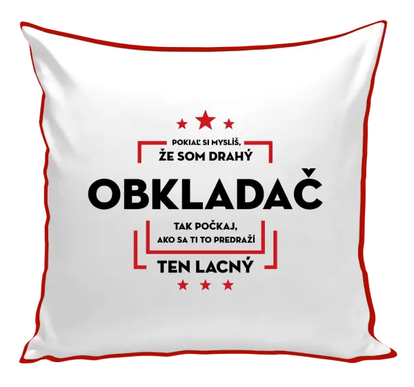 Vankúš Pokiaľ si myslíš, že som drahý  - obkladač