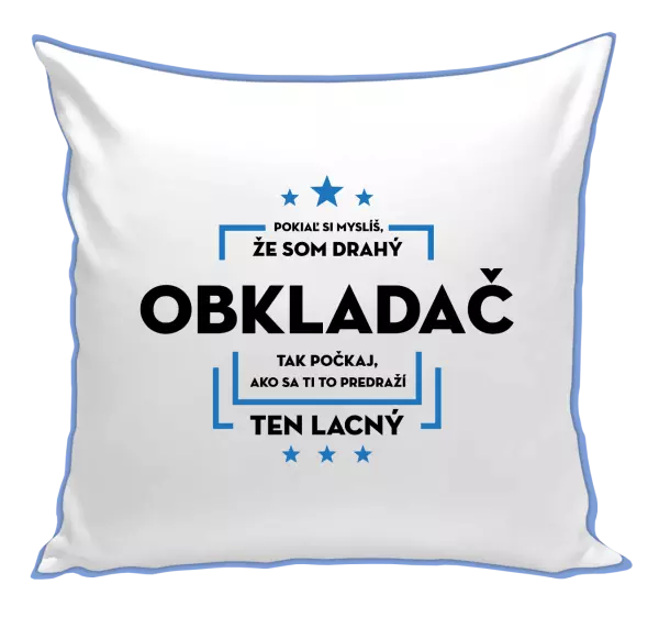Vankúš Pokiaľ si myslíš, že som drahý  - obkladač