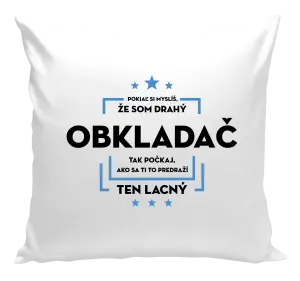 Vankúš Pokiaľ si myslíš, že som drahý  - obkladač
