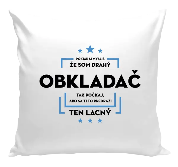 Vankúš Pokiaľ si myslíš, že som drahý  - obkladač