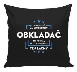 Vankúš Pokiaľ si myslíš, že som drahý  - obkladač
