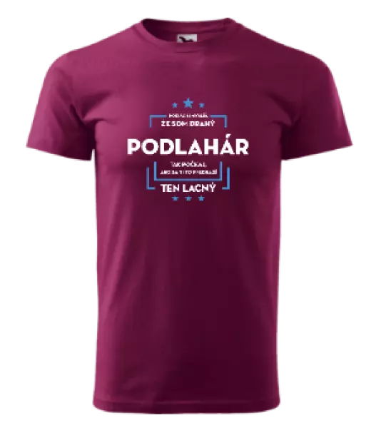 Pánske tričko Pokiaľ si myslíš, že som drahý  - podlahár