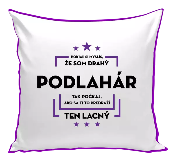 Vankúš Pokiaľ si myslíš, že som drahý  - podlahár