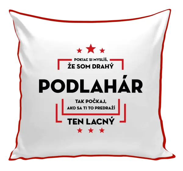 Vankúš Pokiaľ si myslíš, že som drahý  - podlahár