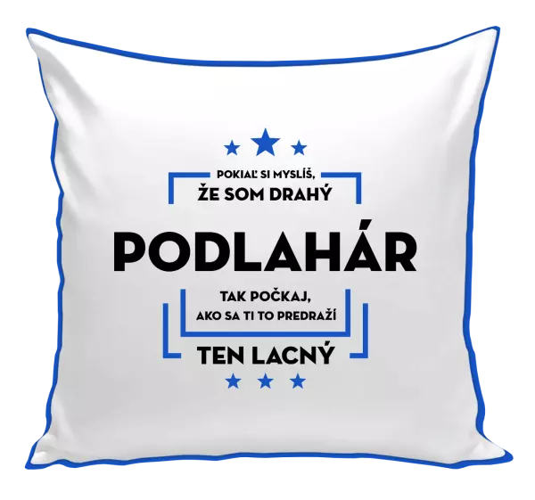 Vankúš Pokiaľ si myslíš, že som drahý  - podlahár