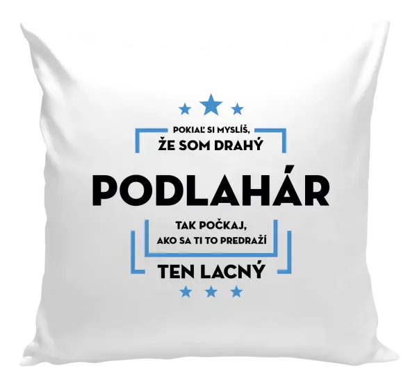 Vankúš Pokiaľ si myslíš, že som drahý  - podlahár