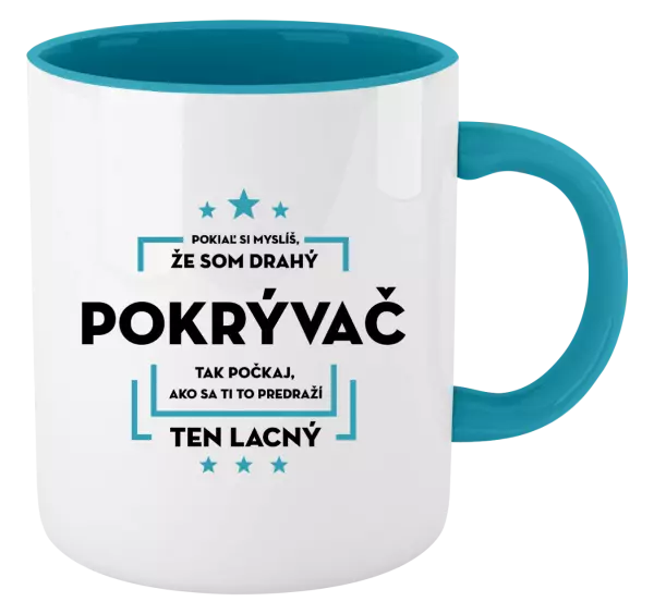 Hrnček  Pokiaľ si myslíš, že som drahý - pokrývač