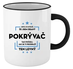 Hrnček Pokiaľ si myslíš, že som drahý - pokrývač