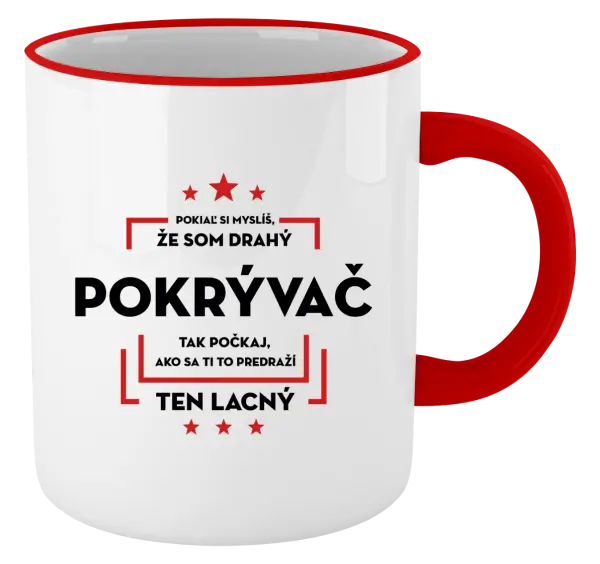 Hrnček Pokiaľ si myslíš, že som drahý - pokrývač