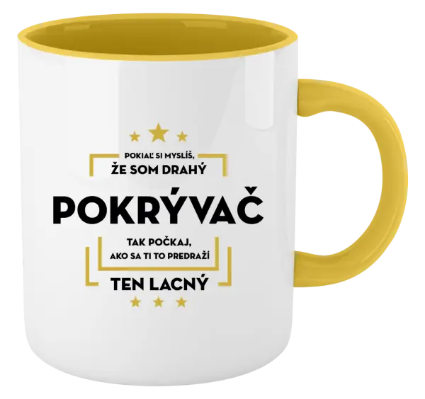 Hrnček  Pokiaľ si myslíš, že som drahý - pokrývač