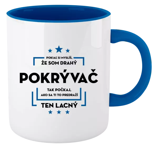 Hrnček  Pokiaľ si myslíš, že som drahý - pokrývač
