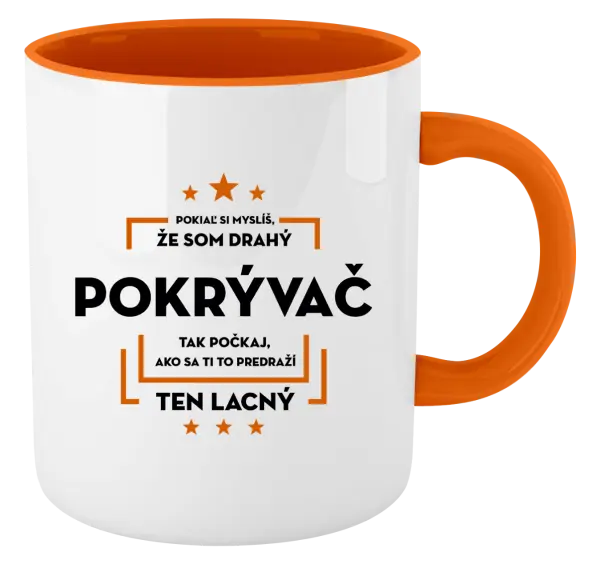 Hrnček  Pokiaľ si myslíš, že som drahý - pokrývač