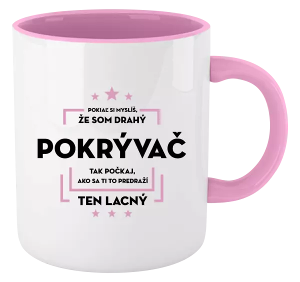 Hrnček  Pokiaľ si myslíš, že som drahý - pokrývač