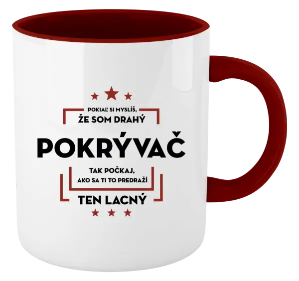 Hrnček  Pokiaľ si myslíš, že som drahý - pokrývač