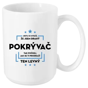Hrnček Pokiaľ si myslíš, že som drahý - pokrývač