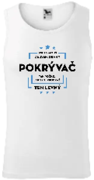 Pánske tielko Pokiaľ si myslíš, že som drahý - pokrývač