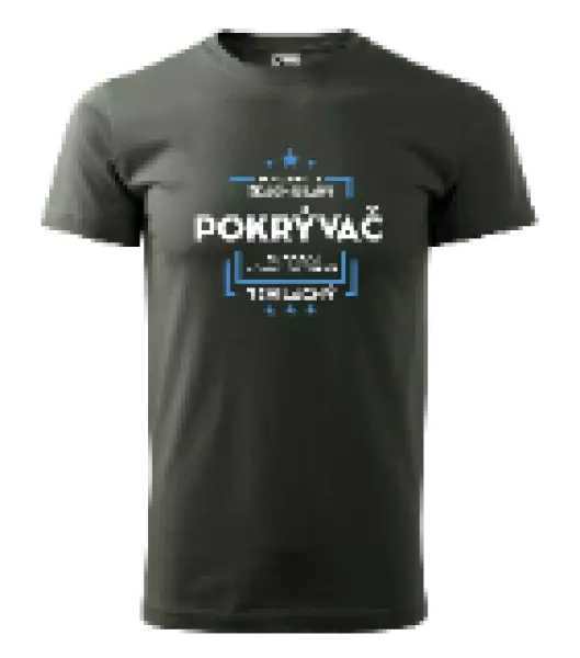 Pánske tričko Pokiaľ si myslíš, že som drahý - pokrývač