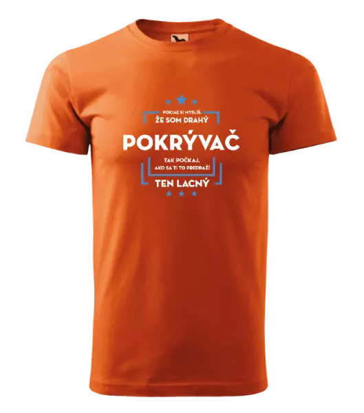 Pánske tričko Pokiaľ si myslíš, že som drahý - pokrývač