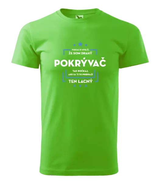 Pánske tričko Pokiaľ si myslíš, že som drahý - pokrývač