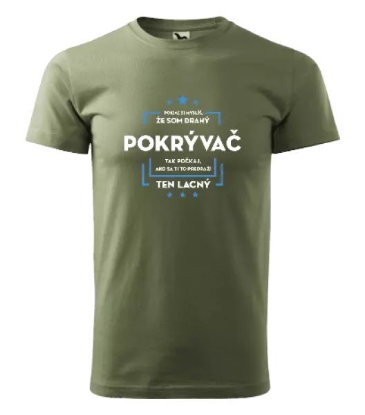 Pánske tričko Pokiaľ si myslíš, že som drahý - pokrývač